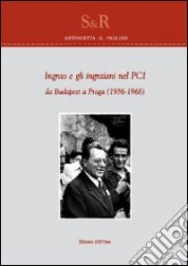 Ingrao e gli ingraiani nel PCI da Budapest a Praga (1965-1968) libro di Paolino Antonietta G.