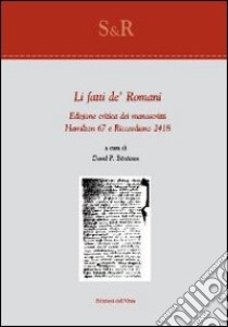 Li fatti de' romani dei manoscritti Hamilton 67 e Riccardiano 2418. Ediz. critica libro di Bénéteau D. P. (cur.)