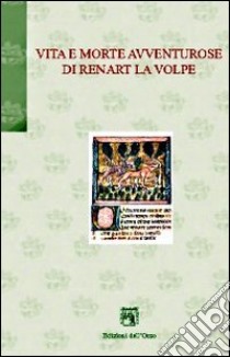 Vita e morte avventurose di Renart la volpe libro di Bonafin M. (cur.)