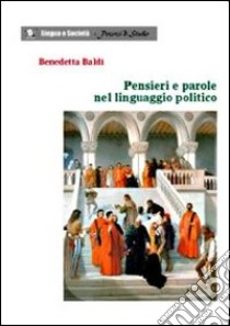 Pensieri e parole nel linguaggio politico libro di Baldi Benedetta