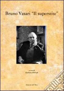 Bruno Vasari «Il superstite» libro di Berruti B. (cur.)
