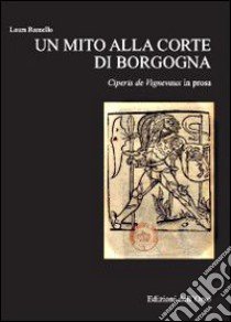 Un mito alla corte di Borgogna. Ciperis De Vignevaux in prosa libro di Ramello Laura