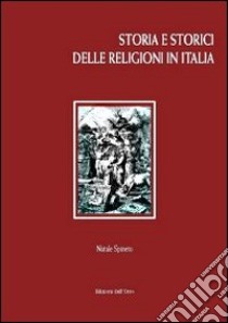 Storia e storici delle religioni in Italia libro di Spineto Natale