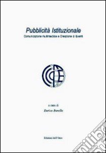 Pubblicità istituzionale. Comunicazione multimediale e creazione di eventi. Con DVD libro di Borello E. (cur.)