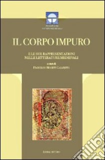 Il corpo impuro e le sue rappresentazioni nelle letterature medievali libro di Mosetti Casaretto F. (cur.)