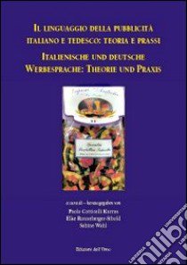 Il linguaggio della pubblicità italiano e tedesco. Teoria e prassi. Ediz. italiana e tedesca libro di Kurras Cotticelli P. (cur.); Ronneberger-Sibold E. (cur.); Wahl S. (cur.)