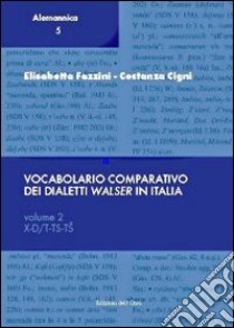 Vocabolario comparativo dei dialetti Walser in Italia. Vol. 2: X-D/T-TS-T libro di Fazzini Elisabetta; Cigni Costanza