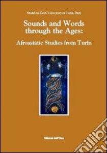 Sounds and words through the ages. Afroasiatic studies from Turin libro di Mengozzi A. (cur.); Tosco M. (cur.)