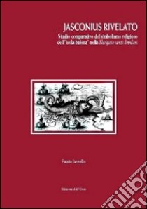 Jasconius rivelato. Studio comparativo del simbolismo religioso dell'isola-balena nella Navigatio sancti Brendani libro di Iannello Fausto