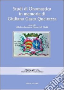 Studi di onomastica in memoria di Giuliano Gasca Queirazza libro di Rossebastiano A. (cur.); Colli Tibaldi C. (cur.)