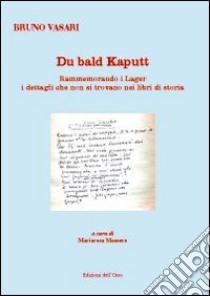 Du Bald Kaputt. Rammemorando i lager i dettagli che non si trovano nel libri di storia libro di Vasari Bruno; Masoero M. (cur.)