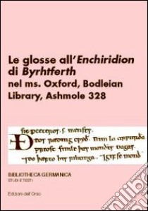 Le glosse all'«Enchiridion» di Byrhtfero nel Ms, Oxford, Bodleian Library, Ashmole 328 libro di Raffaghello C. (cur.)