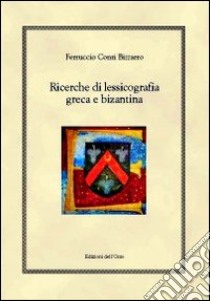 Ricerche di lessicografia greca e bizantina. Ediz. multilingue libro di Conti Bizzarro Francesco