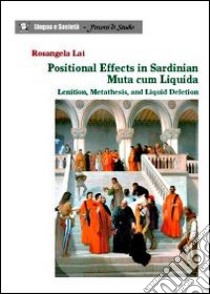 Positional effects in Sardinian muta cum liquida. Lenition, metathesis, and liquid deletion libro di Lai Rosangela