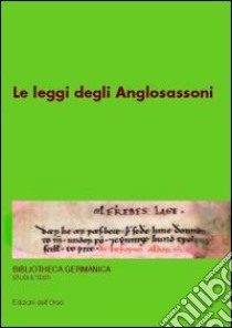 Le leggi degli anglosassoni. 13º seminario avanzato in filologia germanica libro di Dolcetti Corazza V. (cur.); Gendre R. (cur.)