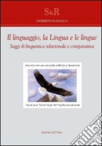 Il linguaggio, la lingua e le lingue. Saggi di linguistica relazionale e comparativa libro di Rapallo Umberto