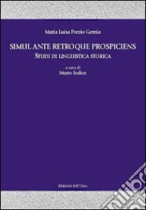 Simul ante retroque prospiciens. Studi di linguistica storica libro di Porzio Gernia M. Luisa; Iodice M. (cur.)