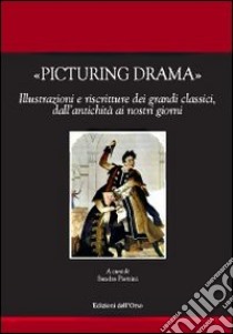 Picturing drama. Illustrazioni e riscriture dei grandi classici, dall'antichità ai nostri giorni. Ediz. italiana, francese e inglese. Con CD-ROM libro di Pietrini S. (cur.)