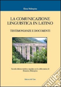 La comunicazione linguistica in latino. Testimonianze e documenti libro di Malaspina Elena