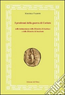 I prodromi della guerra di Corinto nelle testimonianze delle elleniche di Ossirinco e delle Elleniche di Senofonte libro di Valente Marcello