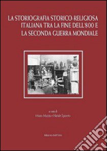 La storiografia storico-religiosa italiana tra la fine dell'800 e la seconda guerra mondiale libro di Mazza M. (cur.); Spineto N. (cur.)