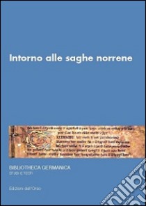 Intorno alle saghe norrene. 14° Seminario avanzato in filologia germanica libro di Falluomini C. (cur.)