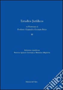 Estudios juridicos en homenaje al profesor Alejandro Guzman Brito. Ediz. multilingue. Vol. 3 libro di Carvajal P. (cur.); Miglietta M. (cur.)