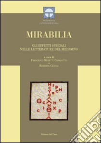 Mirabilia. Gli effetti speciali nelle letterature del Medioevo. Ediz. multilingue libro di Mosetti Casaretto F. (cur.); Ciocca R. (cur.)