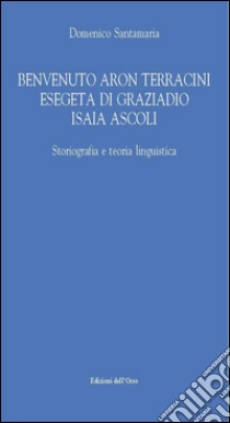 Benvenuto Aron Terracini esegeta di Graziadio Isaia Ascoli libro di Santamaria Domenico