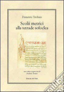 Scolii metrici alla tetrade sofoclea. Ediz. multilingue libro di Triclinio Demetrio; Tessier A. (cur.)