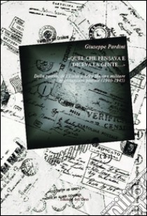 «Quel che pensava e diceva la gente...» Della guerra, dell'Italia e della Marina Militare nella censura postale (1940-1945) libro di Pardini Giuseppe