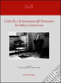 Carlo Bo e la letteratura del Novecento. Da Valéry a García Lorca libro di Benedettini R. (cur.); Gambin F. (cur.)