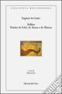 Belkiss. Rainha de sába, de axum e do himiar libro di De Castro Eugénio; Rei M. (cur.)