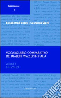 Vocabolario comparativo dei dialetti walser in Italia. Vol. 3 libro di Fazzini Elisabetta; Cigni Costanza