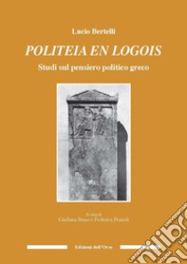 Politeia en logos. Studi sul pensiero politici greco. Ediz. bilingue libro di Bertelli Lucio; Besso G. (cur.); Pezzoli F. (cur.)