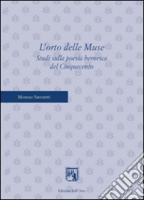 L'orto delle muse. Studi sulla poesia bernesca del cinquecento libro di Savoretti Moreno