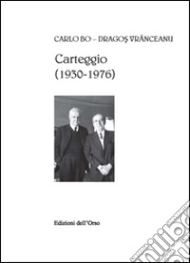 Carteggio (1930-1976) libro di Bo Carlo; Vrânceanu Dragos; Firta A. (cur.)