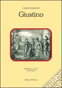 Giustino libro di Goldoni Carlo; Santoni C. (cur.)