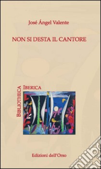 Non si desta il cantore. Ediz. critica libro di Valente José Ángel