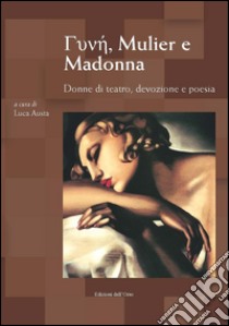 Gunhj, Mulier e Madonna. Donne di teatro, devozione e poesia. Atti del Convegno (Torino, 8-9 marzo 2016). Ediz. multilingue libro di Austa L. (cur.)