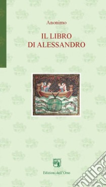 Il libro di Alessandro. Ediz. critica. Ediz. italiana e spagnola libro di Anonimo; Lazzerini L. (cur.)