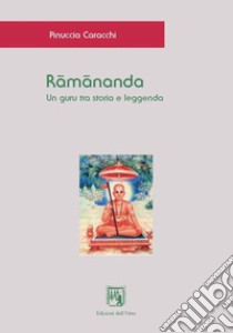 Râmânanda. Un guru tra storia e leggenda. Ediz. italiana, indonesiana e inglese libro di Caracchi Pinuccia