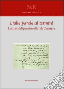 Dalle parole ai termini. I percorsi di pensiero di F. de Saussure. Ediz. bilingue libro di Cosenza Giuseppe