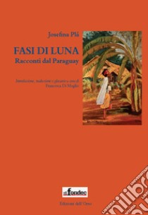 Fasi di luna. Racconti dal Paraguay libro di Plá Josefina; Di Meglio F. (cur.)