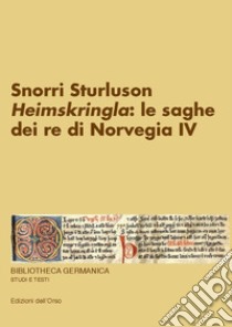 Heimskringla: le saghe dei re di Norvegia IV libro di Snorri Sturluson; Sangriso F. (cur.)