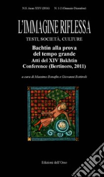 L'immagine riflessa. Testi, società, culture. Ediz. italiana e inglese (2016). Vol. 1-2: Bachtin alla prova del tempo grande. Atti del 14° Bakhtin Conference (Bertinoro, 2011) libro di Bonafin M. (cur.); Bottiroli G. (cur.)