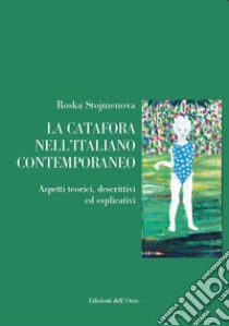 La catafora nell'italiano contemporaneo. Aspetti teorici, descrittivi ed esplicativi libro di Stojmenova Roska