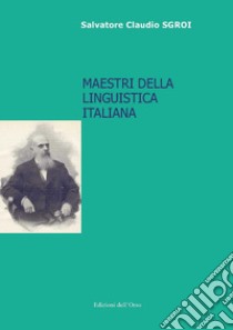 Maestri della linguistica italiana libro di Sgroi Salvatore Claudio