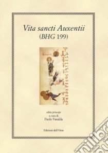 Vita sancti Auxentii (BHG 199, V-VI) libro di Varalda P. (cur.)