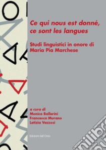 «Ce qui nous est donné, ce sont les langues». Studi linguistici in onore di Maria Pia Marchese libro di Ballerini M. (cur.); Murano F. (cur.); Vezzosi L. (cur.)